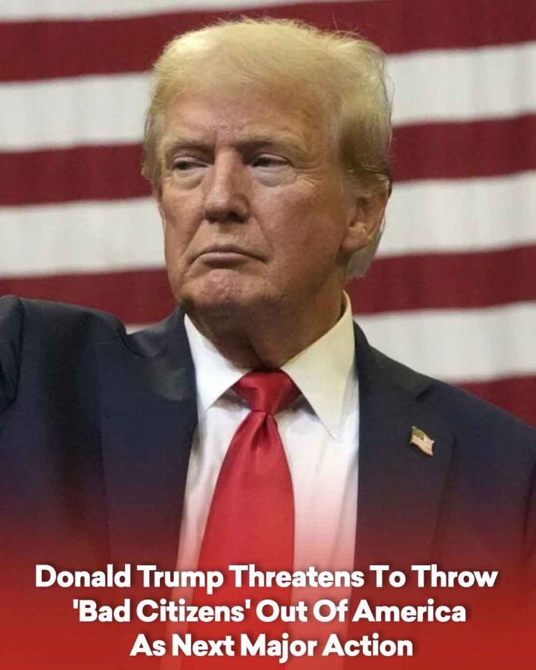 Donald Trump Threatens To Throw ‘Bad Citizens’ Out Of America As Next Major Action